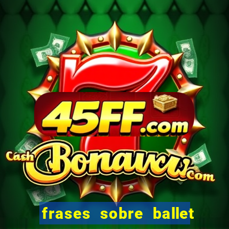 frases sobre ballet ana botafogo